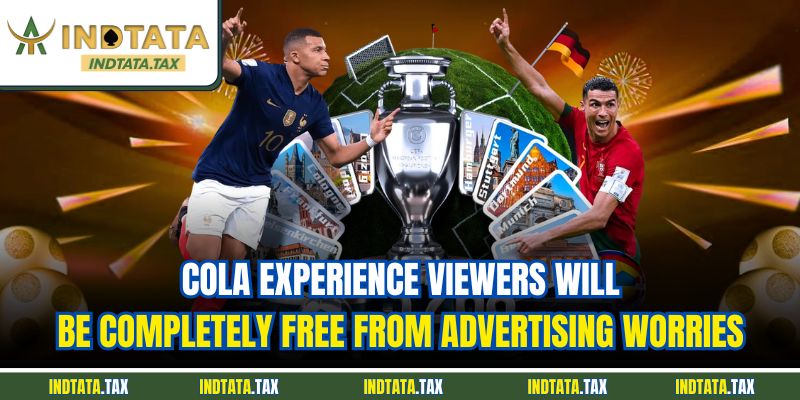 Cola experience viewers will be completely free from advertising worries